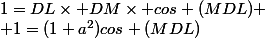 1=DL\times DM\times cos (MDL)
 \\ 1=(1+a^2)cos (MDL)