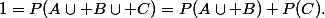 1=P(A\cup B\cup C)=P(A\cup B)+P(C).