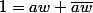 1=aw+\bar{aw}