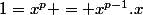 1=x^p = x^{p-1}.x
