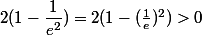 2(1-\dfrac{1}{e^2})=2(1-(\frac{1}{e})^2)>0