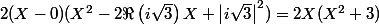 2(X-0)(X^2-2\Re\left(i\sqrt{3}\right)X+\left|i\sqrt{3}\right|^2)=2X(X^2+3)