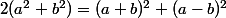 2(a^2+b^2)=(a+b)^2+(a-b)^2