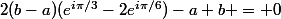 2(b-a)(e^{i\pi/3}-2e^{i\pi/6})-a+b = 0