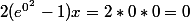 2(e^{0^2}-1)x=2*0*0=0