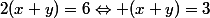 2(x+y)=6\Leftrightarrow (x+y)=3