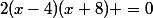 2(x-4)(x+8) =0
