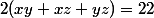 2(xy+xz+yz)=22
