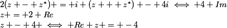 2(z - z^*) = i (z + z^*) - 4i\iff 4 Im&nbsp;&nbsp;z = 2 Re&nbsp;&nbsp;z - 4 \iff Re z = -4