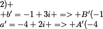 a'=-4+2i => A'(-4;2) \\ b'=-1+3i => B'(-1;3)