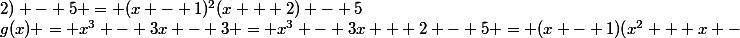 g(x) = x^3 - 3x - 3 = x^3 - 3x + 2 - 5 = (x - 1)(x^2 + x -&nbsp;&nbsp;2) - 5 = (x - 1)^2(x + 2) - 5