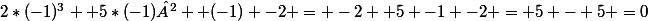 2*(-1)^3 +5*(-1)² +(-1) -2 = -2 +5 -1 -2 = 5 - 5 =0