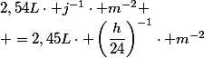 2,54L\cdot j^{-1}\cdot m^{-2}
 \\ =2,45L\cdot \left(\dfrac{h}{24}\right)^{-1}\cdot m^{-2}