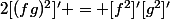 2[(fg)^2]' = [f^2]'[g^2]'