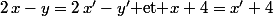 2\,x-y=2\,x'-y'\mbox{ et }x+4=x'+4