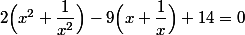 2\Big(x^2+\dfrac{1}{x^2}\Big)-9\Big(x+\dfrac{1}{x}\Big)+14=0