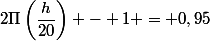 2\Pi\left(\dfrac{h}{20}\right) - 1 = 0,95