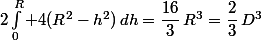 2\int_0^R 4(R^2-h^2)\,dh=\dfrac{16}{3}\,R^3=\dfrac{2}{3}\,D^3