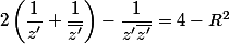 2\left(\dfrac{1}{z'}+\dfrac{1}{\bar{z'}}\right)-\dfrac{1}{z'\bar{z'}}=4-R^2