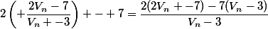 2\left( \dfrac{2V_n-7}{V_n -3}\right) - 7=\dfrac{2(2V_n -7)-7(V_n-3)}{V_n-3}