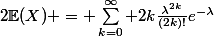 2\mathbb{E}(X) = \sum_{k=0}^{\infty} 2k\frac{\lambda^{2k}}{(2k)!}e^{-\lambda}