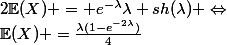 2\mathbb{E}(X) = e^{-\lambda}\lambda sh(\lambda) \Leftrightarrow&nbsp;&nbsp;\mathbb{E}(X) =\frac{\lambda(1-e^{-2\lambda})}{4}