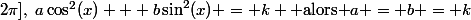 \forall x \in [0;2\pi],~a\cos^2(x) + b\sin^2(x) = k \text{ alors }a = b = k
