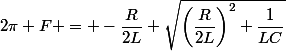 2\pi F = -\dfrac{R}{2L}+\sqrt{\left(\dfrac{R}{2L}\right)^2+\dfrac{1}{LC}}