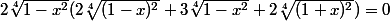 2\sqrt[4]{1-x^2}(2\sqrt[4]{(1-x)^2}+3\sqrt[4]{1-x^2}+2\sqrt[4]{(1+x)^2})=0
