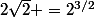 2\sqrt{2} =2^{3/2}