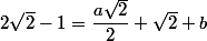 2\sqrt{2}-1=\dfrac{a\sqrt{2}}{2}+\sqrt{2}+b