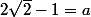 2\sqrt{2}-1=a&times;\dfrac{\sqrt{2}}{2}+b+\dfrac{1}{\dfrac{\sqrt{2}}{2}}