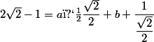 2\sqrt{2}-1=a�\dfrac{\sqrt{2}}{2}+b+\dfrac{1}{\dfrac{\sqrt{2}}{2}}}