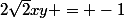 2\sqrt{2}xy = -1
