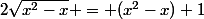2\sqrt{x^2-x} = (x^2-x)+1