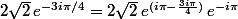 2\sqrt2\,e^{-3i\pi/4}=2\sqrt2\,e^{(i\pi-\frac{3i\pi}4)}\,e^{-i\pi}