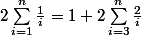 2\sum_{i=1}^{n}\frac{1}{i}=1+2\sum_{i=3}^{n}\frac{2}{i}