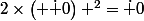 2\times\left( \dot 0\right) ^2=\dot 0