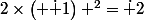 2\times\left( \dot 1\right) ^2=\dot 2