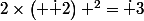 2\times\left( \dot 2\right) ^2=\dot 3