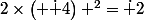 2\times\left( \dot 4\right) ^2=\dot 2