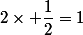 2\times \dfrac{1}{2}=1