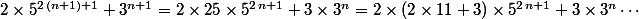 2\times5^{2\,(n+1)+1}+3^{n+1}=2\times25\times5^{2\,n+1}+3\times3^{n}=2\times(2\times11+3)\times5^{2\,n+1}+3\times3^{n}\cdots