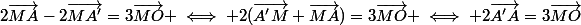 2\vec{MA}-2\vec{MA'}=3\vec{MO} \iff 2(\vec{A'M}+\vec{MA})=3\vec{MO} \iff 2\vec{A'A}=3\vec{MO}