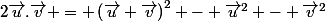 2\vec{u}.\vec{v} = \left(\vec{u}+\vec{v}\right)^2 - \vec{u}^2 - \vec{v}^2