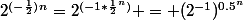 2^{(-\frac{1}{2})}^{n}=2^{(-1*\frac{1}{2}^{n})} = (2^{-1})^{0.5^{n}}