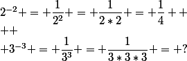2^{-2} = \dfrac{1}{2^2} = \dfrac{1}{2*2} = \dfrac{1}{4} 
 \\ 
 \\ 3^{-3} = \dfrac{1}{3^3} = \dfrac{1}{3*3*3} = ?