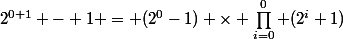 2^{0+1} - 1 = (2^{0}-1) \times \prod_{i=0}^{0} (2^{i}+1)