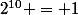 2^{10} = 1\;024