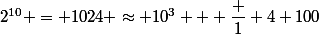 2^{10} = 1024 \approx 10^3 + \dfrac 1 4 100